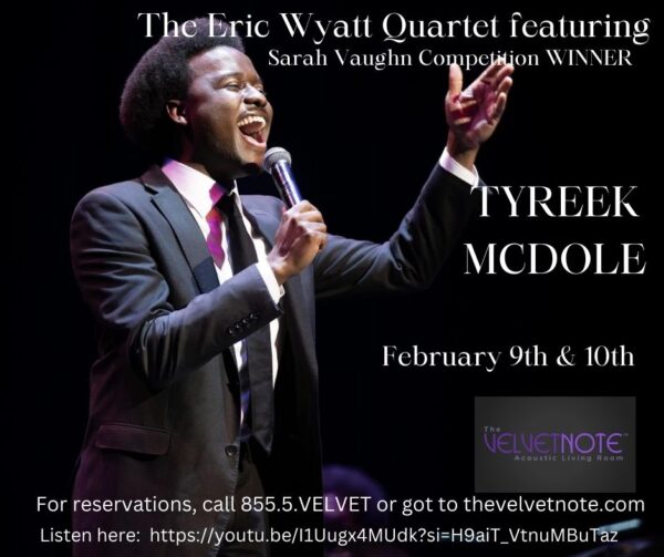 Friday and Saturday, February 9th&10th:  The Eric Wyatt Presents Award-Winning Singer Tyreek McDole