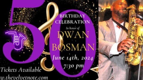 Friday, June 14th:  Saxophonist Dwan Bosman’s BIG 50th Birthday!  *** SERIOUSLY SOLD OUT!!   SERIOUSLY SOLD OUT!!  ***