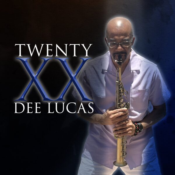 Saturday, March 22nd:  Saxophonist Dee Lucas–Twenty Tour